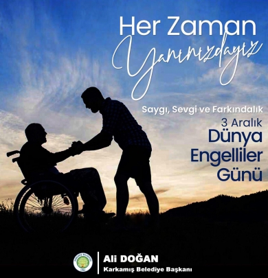 Karkamış Belediye Başkanı Ali DOĞAN, 3 Aralık Dünya Engelliler Günü dolayısıyla bir mesaj yayımladı