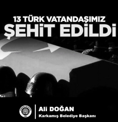 Karkamış Belediye Başkanı Ali DOĞAN, Gara'da Şehit Düşen 13 Türk Vatandaşımız ile ilgili Mesaj Yayımladı