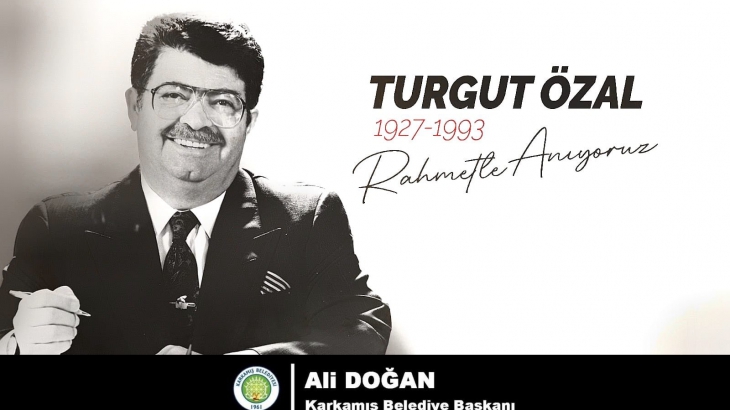 Karkamış Belediye Başkanı Ali DOĞAN, 8. Cumhurbaşkanımız TurgutÖzal’ın Vefatının 28. Yıldönümünde Bir Mesaj Yayımladı